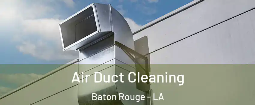  Air Duct Cleaning Baton Rouge - LA
