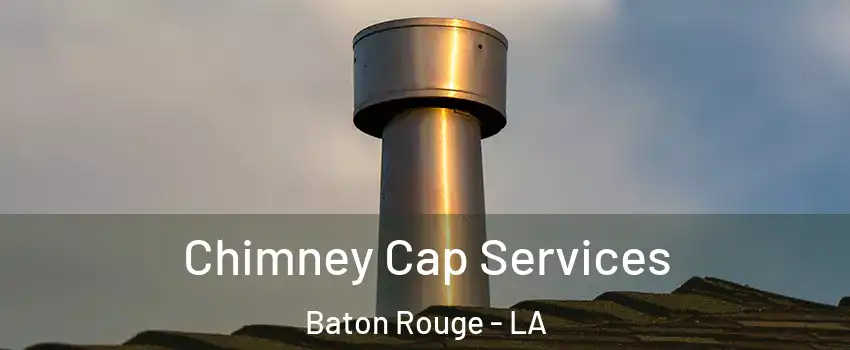  Chimney Cap Services Baton Rouge - LA