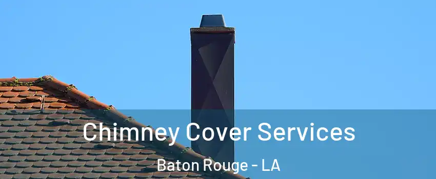  Chimney Cover Services Baton Rouge - LA