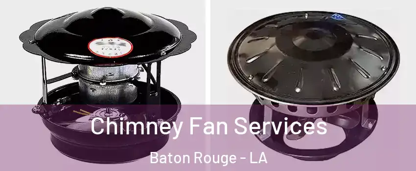  Chimney Fan Services Baton Rouge - LA