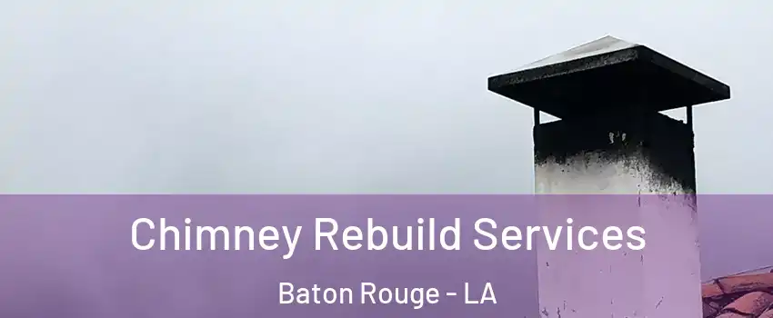  Chimney Rebuild Services Baton Rouge - LA