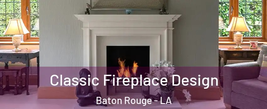  Classic Fireplace Design Baton Rouge - LA