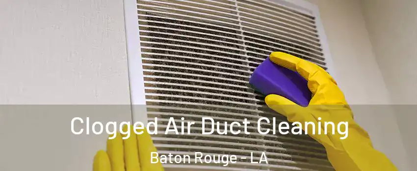  Clogged Air Duct Cleaning Baton Rouge - LA