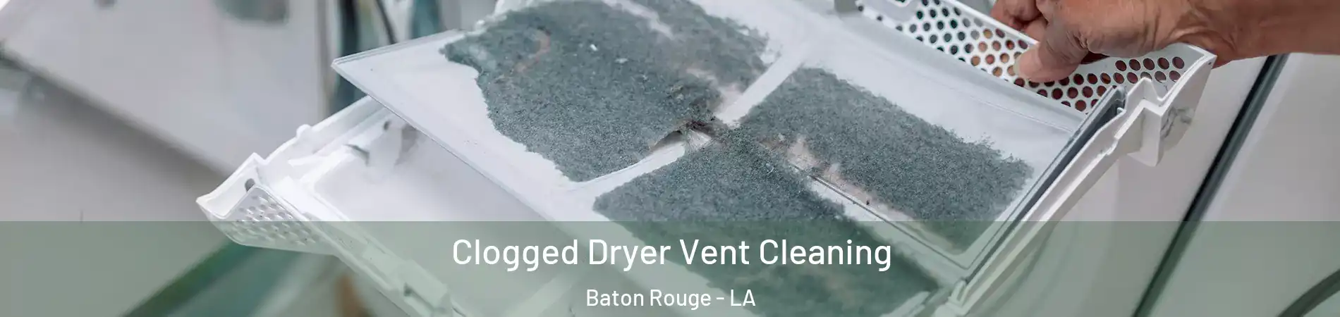  Clogged Dryer Vent Cleaning Baton Rouge - LA