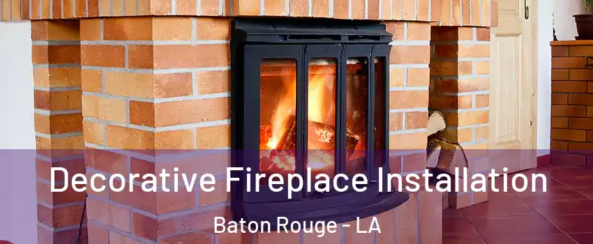  Decorative Fireplace Installation Baton Rouge - LA