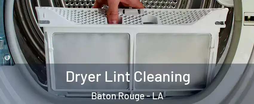  Dryer Lint Cleaning Baton Rouge - LA