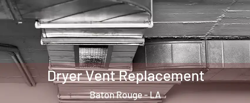  Dryer Vent Replacement Baton Rouge - LA