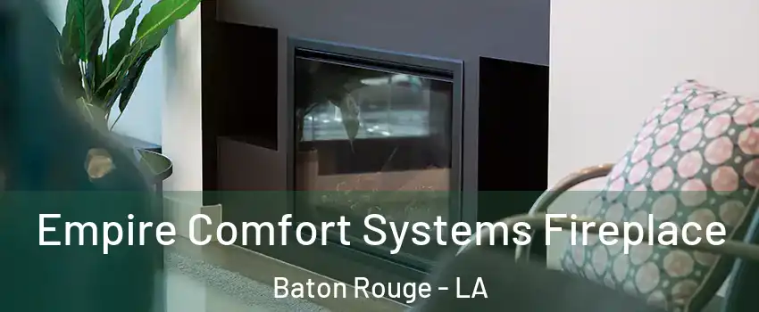  Empire Comfort Systems Fireplace Baton Rouge - LA