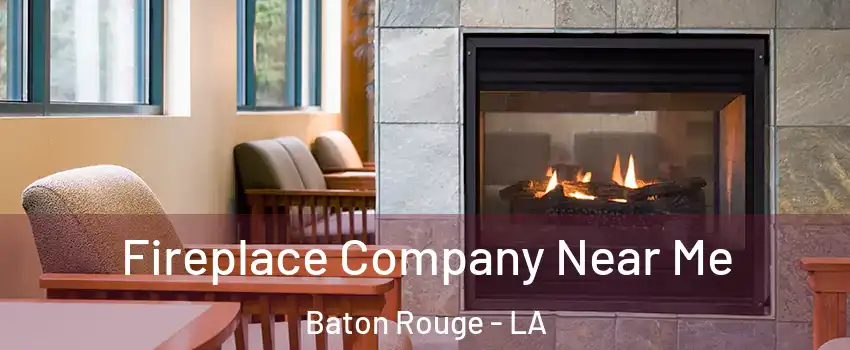  Fireplace Company Near Me Baton Rouge - LA
