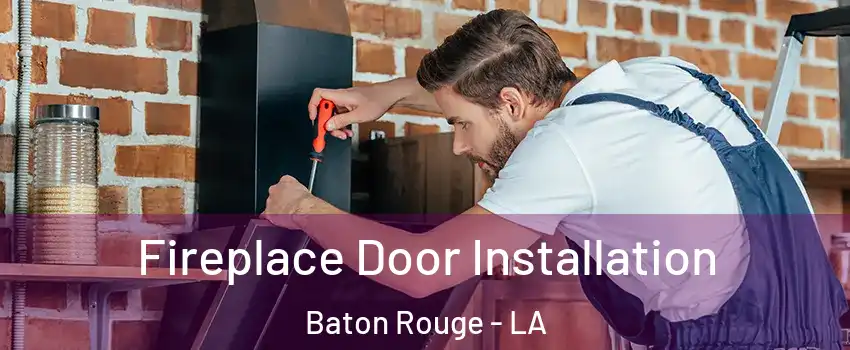 Fireplace Door Installation Baton Rouge - LA