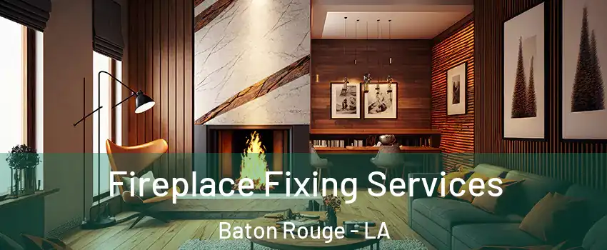  Fireplace Fixing Services Baton Rouge - LA