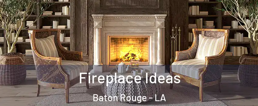 Fireplace Ideas Baton Rouge - LA