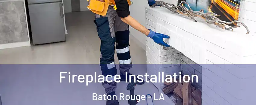  Fireplace Installation Baton Rouge - LA
