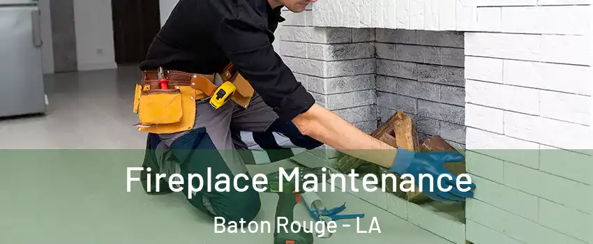  Fireplace Maintenance Baton Rouge - LA