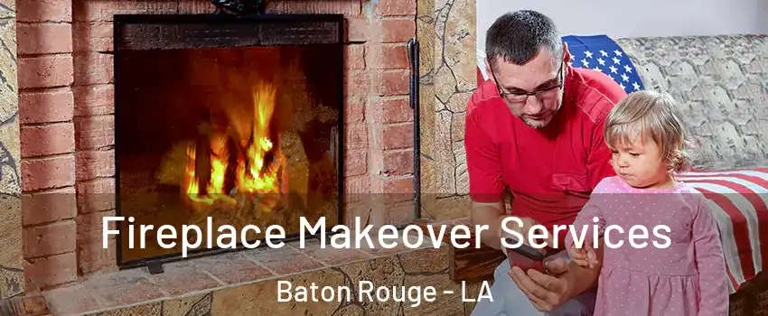  Fireplace Makeover Services Baton Rouge - LA