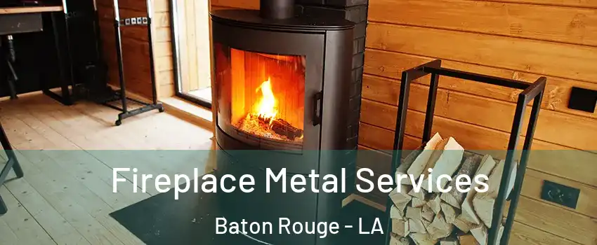  Fireplace Metal Services Baton Rouge - LA