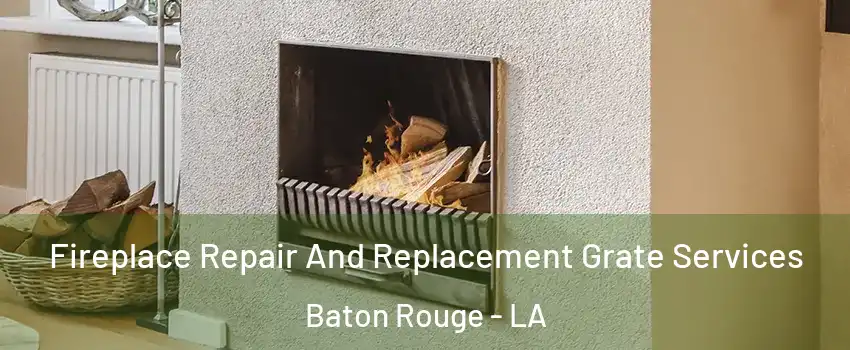  Fireplace Repair And Replacement Grate Services Baton Rouge - LA
