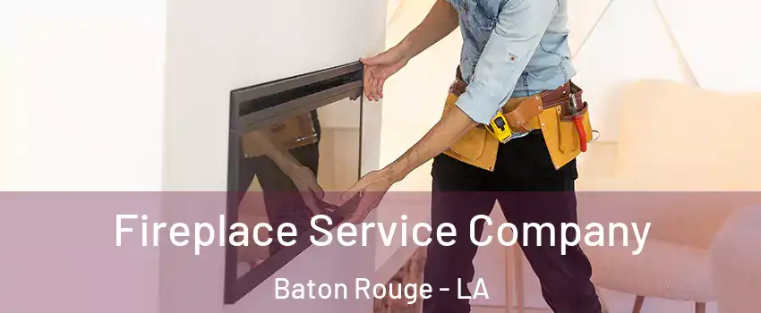  Fireplace Service Company Baton Rouge - LA