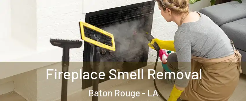  Fireplace Smell Removal Baton Rouge - LA