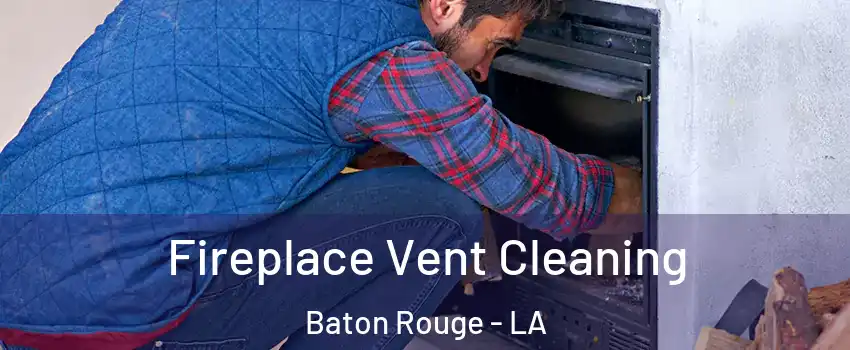  Fireplace Vent Cleaning Baton Rouge - LA