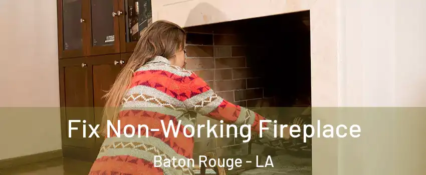  Fix Non-Working Fireplace Baton Rouge - LA