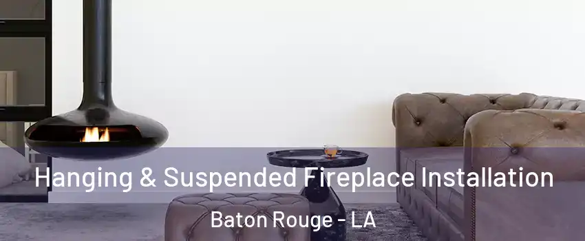  Hanging & Suspended Fireplace Installation Baton Rouge - LA