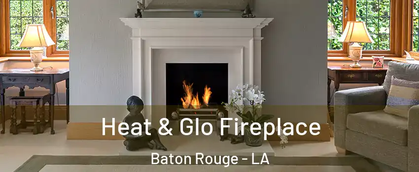  Heat & Glo Fireplace Baton Rouge - LA