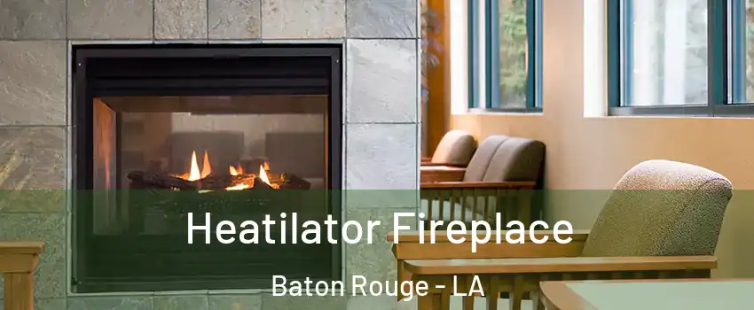  Heatilator Fireplace Baton Rouge - LA