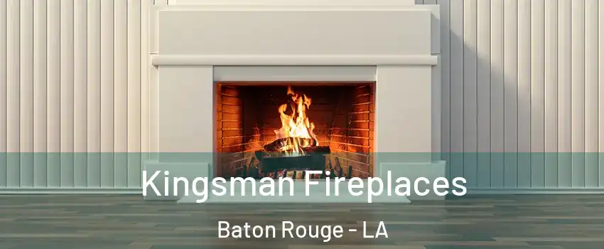  Kingsman Fireplaces Baton Rouge - LA