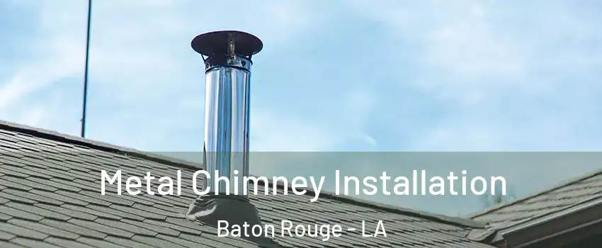  Metal Chimney Installation Baton Rouge - LA