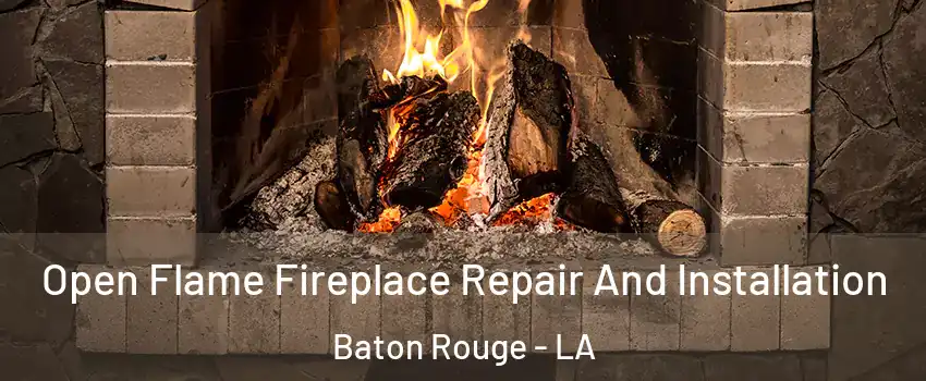  Open Flame Fireplace Repair And Installation Baton Rouge - LA