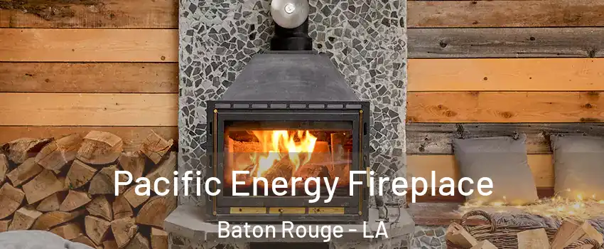  Pacific Energy Fireplace Baton Rouge - LA