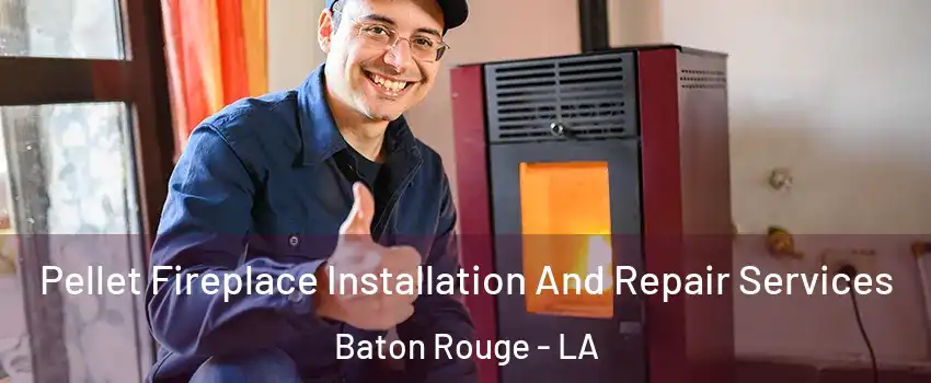  Pellet Fireplace Installation And Repair Services Baton Rouge - LA