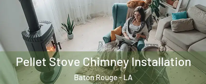  Pellet Stove Chimney Installation Baton Rouge - LA
