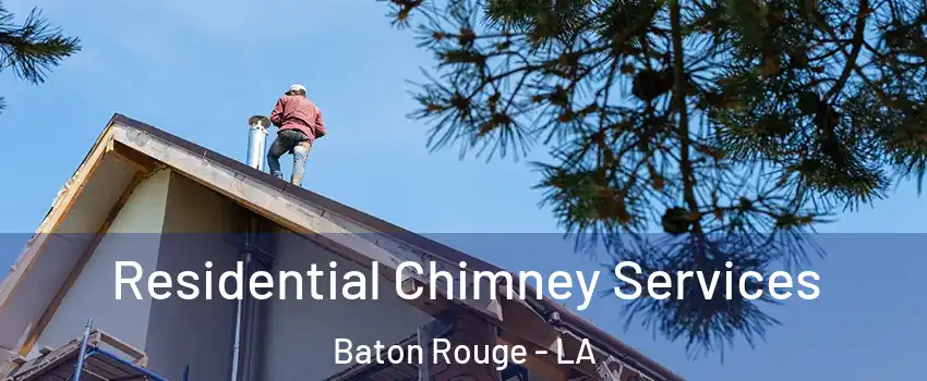  Residential Chimney Services Baton Rouge - LA