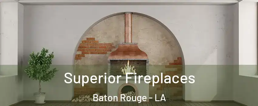  Superior Fireplaces Baton Rouge - LA