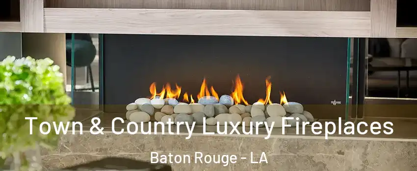  Town & Country Luxury Fireplaces Baton Rouge - LA