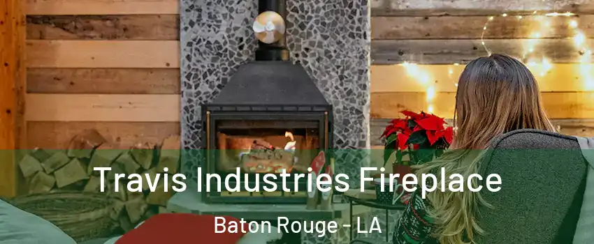  Travis Industries Fireplace Baton Rouge - LA