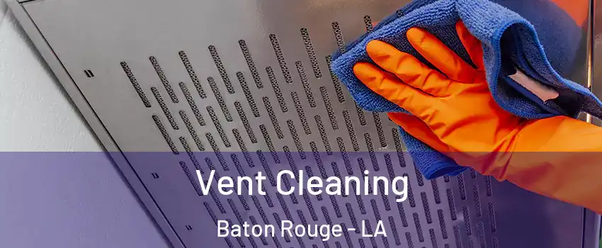  Vent Cleaning Baton Rouge - LA