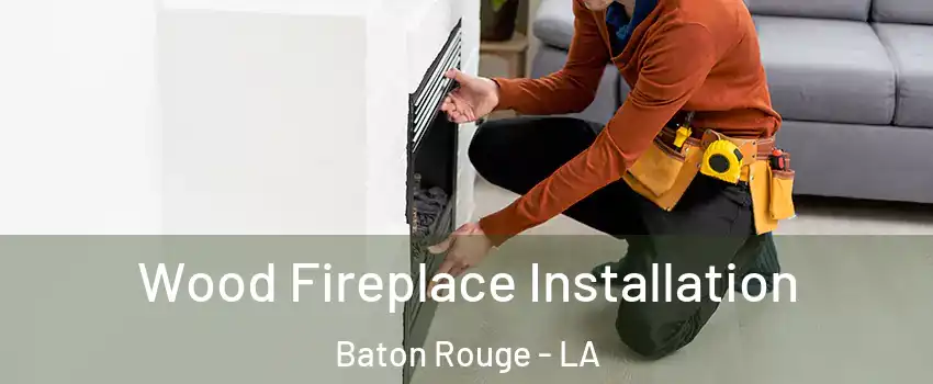  Wood Fireplace Installation Baton Rouge - LA