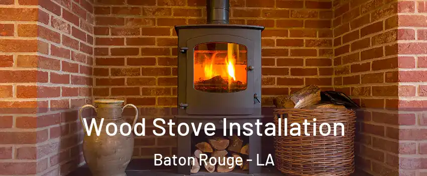  Wood Stove Installation Baton Rouge - LA