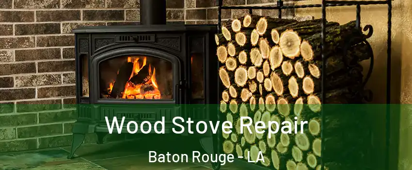 Wood Stove Repair Baton Rouge - LA